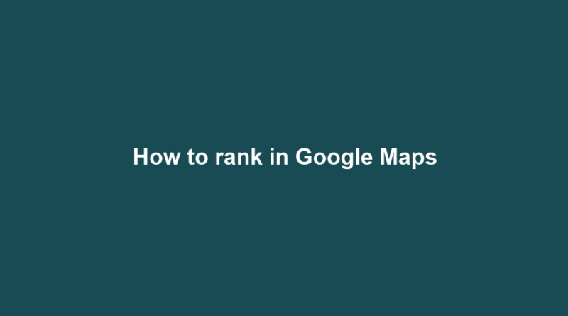 How to rank in Google Maps